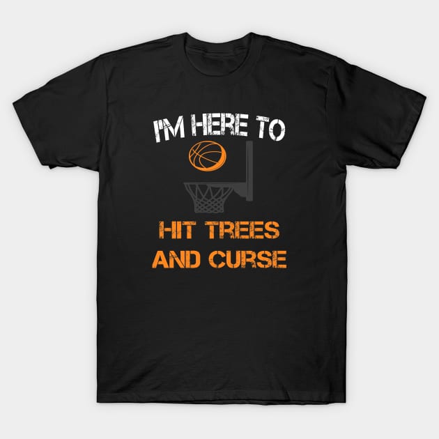 I'm Here To Hit Trees and Curse T-Shirt by ArtfulDesign
